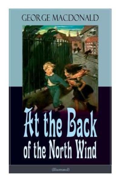 At the Back of the North Wind (Illustrated): Children's Classic Fantasy Novel - George MacDonald - Kirjat - E-Artnow - 9788027331628 - sunnuntai 14. huhtikuuta 2019