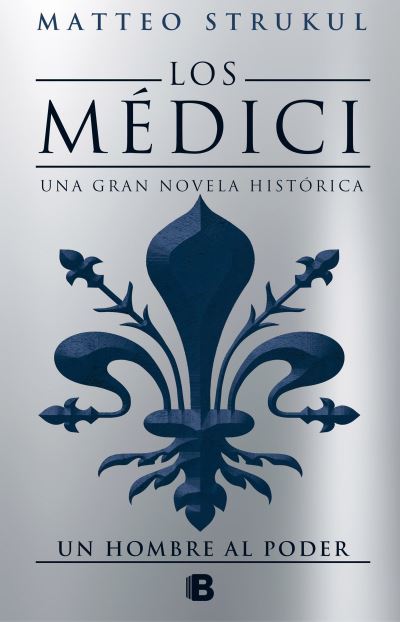 Cover for Matteo Strukul · Los Medici II Un hombre al poder/ The Medici Chronicles II - Los Medici (Hardcover Book) (2018)