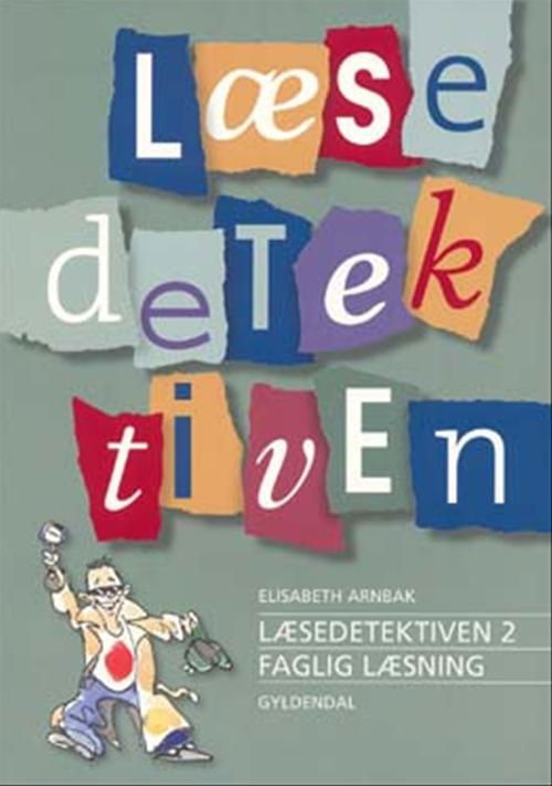 Læsedetektiven: Læsedetektiven 2 - Faglig læsning - Elisabeth Arnbak - Książki - Gyldendal - 9788702045628 - 7 czerwca 2006