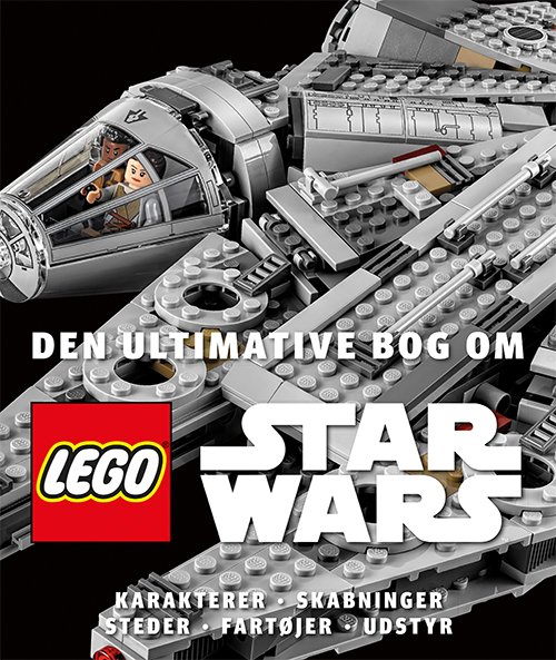 LEGO©: Den ultimative bog om LEGO® Star Wars™ - Lego© - Kirjat - Forlaget Alvilda - 9788741501628 - lauantai 1. syyskuuta 2018