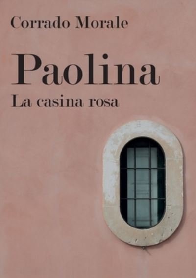 Cover for Corrado Morale · Paolina - La casina rosa (Paperback Book) (2018)