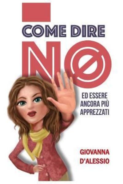 Cover for Giovanna D'Alessio · Come dire no ed essere ancora piu apprezzati (Paperback Bog) (2017)