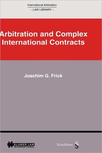 Joachim G. Frick · International Arbitration Law Library: Arbitration in Complex International Contracts - International Arbitration Law Library Series Set (Gebundenes Buch) (2001)