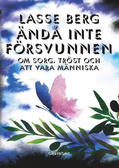 Cover for Lasse Berg · Ändå inte försvunnen : om sorg, tröst och att vara människa (Hardcover Book) (2019)