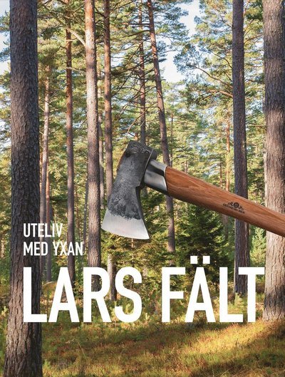 Cover for Lars Fält · Uteliv med yxan (Bound Book) (2017)