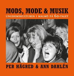 Cover for Ann Dahlén Per Hägred · Mods, mode &amp; musik : ungdomskulturen i Malmö på 60-talet (Paperback Book) (2024)