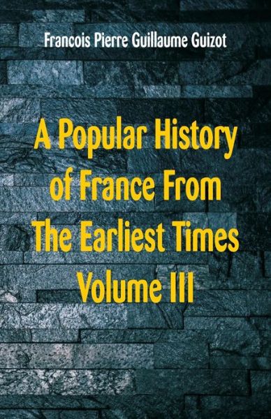 Cover for Francois Pierre Guillaume Guizot · A Popular History of France From The Earliest Times (Paperback Book) (2018)