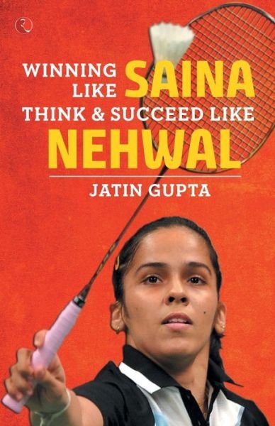 Cover for Jatin Gupta · WINNING LIKE SAINA: Think &amp; Succeed like Nehwal (Pocketbok) (2018)