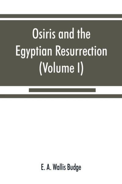 Cover for E A Wallis Budge · Osiris and the Egyptian resurrection (Volume I) (Taschenbuch) (2019)