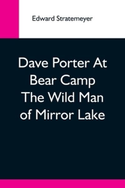 Cover for Edward Stratemeyer · Dave Porter At Bear Camp The Wild Man Of Mirror Lake (Paperback Bog) (2021)