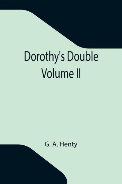 Dorothy's Double. Volume II - G A Henty - Livres - Alpha Edition - 9789355116628 - 8 octobre 2021