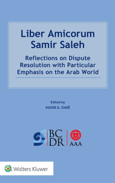 Nassib G. Ziade · Liber Amicorum Samir Saleh: Reflections on Dispute Resolution with Particular Emphasis on the Arab World (Hardcover Book) (2019)