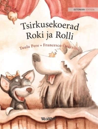 Cover for Tuula Pere · Tsirkusekoerad Roki ja Rolli (Hardcover bog) (2021)