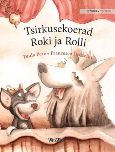 Tsirkusekoerad Roki ja Rolli - Tuula Pere - Books - WICKWICK LTD - 9789523250628 - April 12, 2021