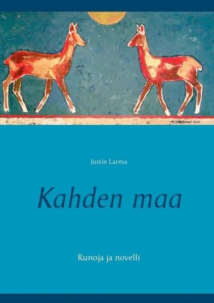 Cover for Justin Larma · Kahden maa: Runoja ja novelli (Taschenbuch) (2016)