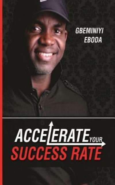 Accelerate Your Success Rate - Gbeminiyi Eboda - Books - Move Your World Int'l - 9789789360628 - October 9, 2016