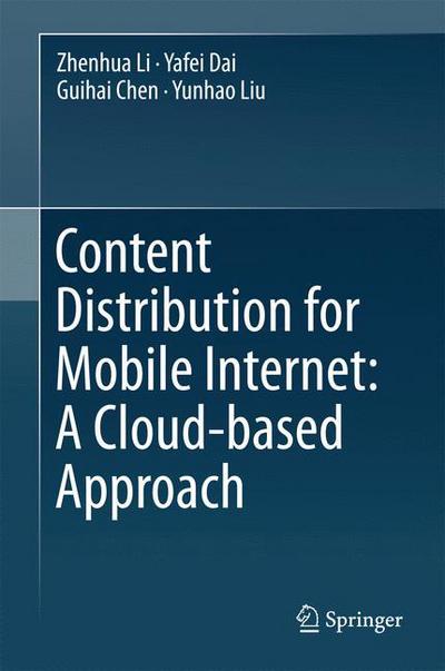 Cover for Zhenhua Li · Content Distribution for Mobile Internet: A Cloud-based Approach (Hardcover Book) [1st ed. 2016 edition] (2016)