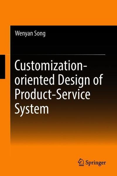 Customization-Oriented Design of Product-Service System - Wenyan Song - Bøger - Springer Verlag, Singapore - 9789811308628 - 18. juli 2018