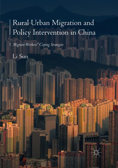 Cover for Li Sun · Rural Urban Migration and Policy Intervention in China: Migrant Workers' Coping Strategies (Paperback Book) [Softcover Reprint of the Original 1st 2019 edition] (2019)