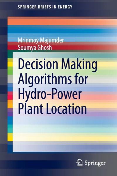 Cover for Mrinmoy Majumder · Decision Making Algorithms for Hydro-Power Plant Location - SpringerBriefs in Energy (Paperback Book) [2013 edition] (2013)