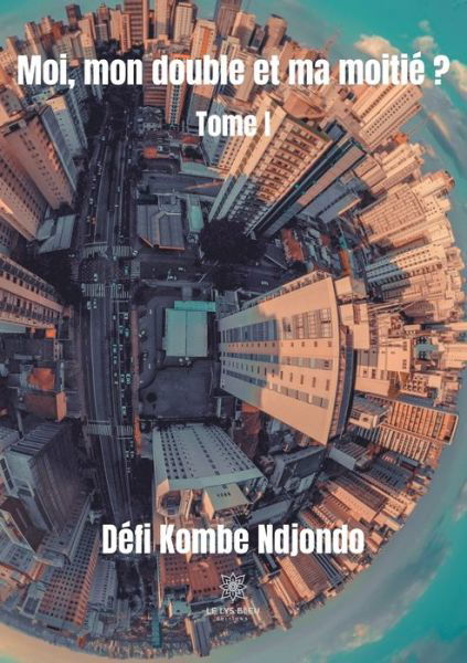 Moi, mon double et ma moitie ?: Tome I - Defi Kombe Ndjondo - Books - Le Lys Bleu Editions - 9791037710628 - May 20, 2020