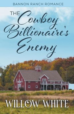 Cover for Willow White · The Cowboy Billionaire's Enemy - Bannon Ranch Romance (Paperback Book) (2021)