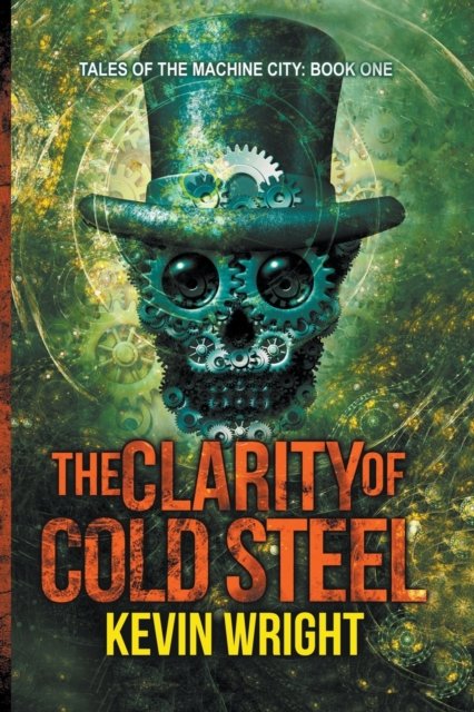 The Clarity of Cold Steel - Kevin Wright - Bücher - Kevin Wright - 9798201826628 - 22. August 2018