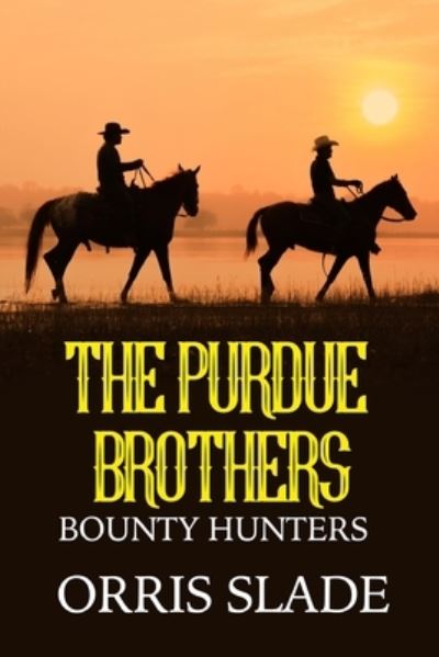 Cover for Orris Slade · The Purdue Brothers: Bounty Hunters (Paperback Book) (2022)