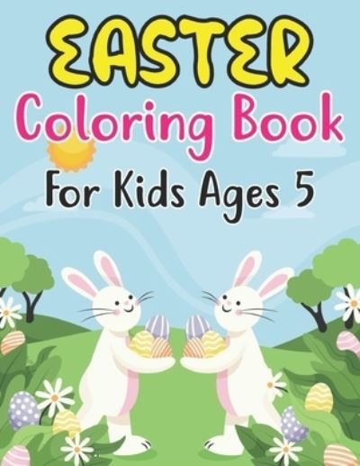 Cover for Anjuman Publishing · Easter Coloring Book For Kids Ages 5: Easter Egg Coloring Book for Kids Great Activity Book For Kids and Preschoolers Makes a Perfect Easter Basket Stuffer (Paperback Book) (2022)