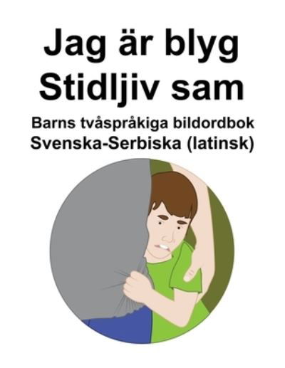 Svenska-Serbiska (latinsk) Jag ar blyg / Stidljiv sam Barns tvasprakiga bildordbok - Richard Carlson - Livres - Independently Published - 9798432215628 - 13 mars 2022