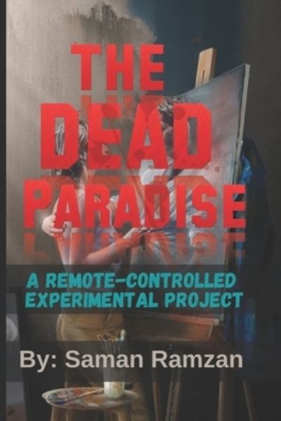 Cover for Ramzan Saman Ramzan · The Dead Paradise: A  Remote-controlled experimental  Project (Paperback Book) (2022)