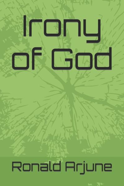 Cover for Ronald A Arjune · Irony of God (Paperback Book) (2022)