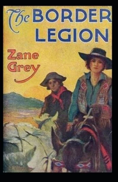 Cover for Zane Grey · The Border Legion Annotated (Taschenbuch) (2021)