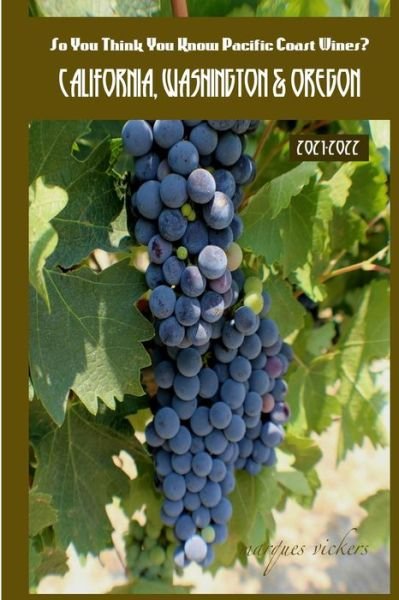 Cover for Marques Vickers · So You Think You Know Pacific Coast Wines? 2021-2022: California, Washington &amp; Oregon (Pocketbok) (2021)