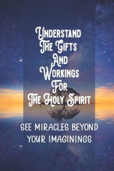 Understand The Gifts And Workings For The Holy Spirit - Era Hannon - Bøger - Independently Published - 9798537932628 - 15. juli 2021