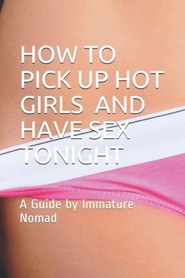 Cover for Jose Lopez · How to Pick Up Hot Girls and Have Sex Tonight (Paperback Book) (2020)