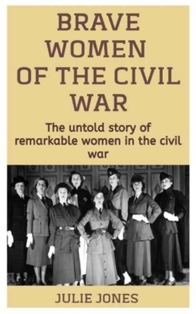 Cover for Julie Jones · Brave Women Of The Civil War (Paperback Book) (2020)