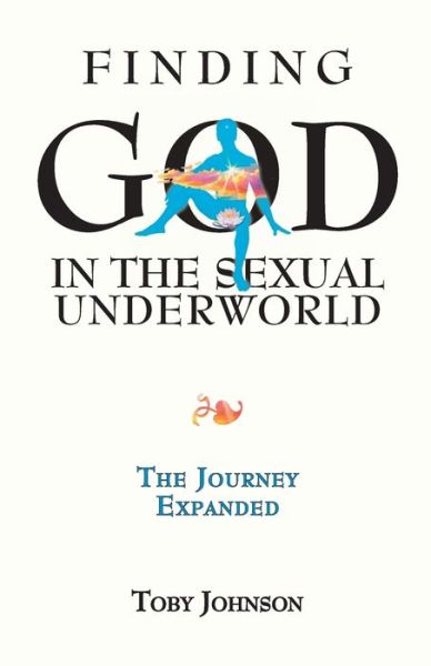 Cover for Toby Johnson · Finding God in the Sexual Underworld: The Journey Expanded (Paperback Book) (2020)