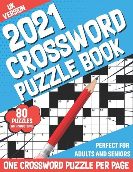 2021 Crossword Puzzle Book: Large Print UK Version 2021 Adults Challenging Crossword Book For Mindfulness To Sharp and Strong Their Brain By Solving A Big Supply Of 80 Puzzles And Solution Included - Hipolito T Montero Publication - Kirjat - Independently Published - 9798589735628 - lauantai 2. tammikuuta 2021