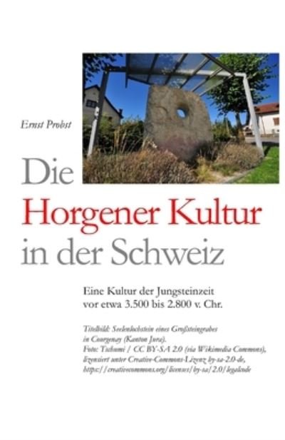 Cover for Ernst Probst · Die Horgener Kultur in der Schweiz: Eine Kultur der Jungsteinzeit vor etwa 3.500 bis 2.800 v. Chr. - Bucher Von Ernst Probst UEber Die Steinzeit (Paperback Book) (2021)
