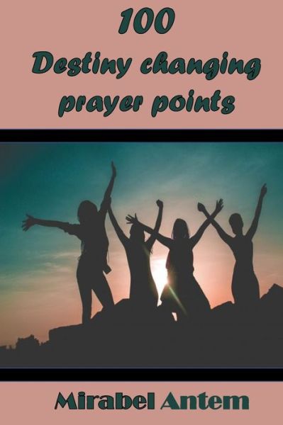 Cover for Mirabel Antem · 100 destiny-changing prayer points (Paperback Book) (2020)