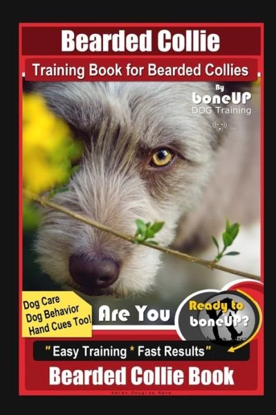 Cover for Karen Douglas Kane · Bearded Collie Training Book for Bearded Collies By BoneUP DOG Training, Dog Care, Dog Behavior, Hand Cues Too! Are You Ready to Bone Up? Easy Training * Fast Results, Bearded Collie Book (Paperback Book) (2020)