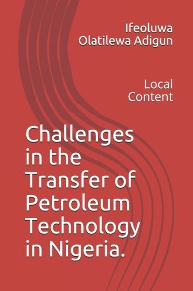 Challenges in the Transfer of Petroleum Technology in Nigeria. - Ifeoluwa Olatilewa Adigun - Libros - Independently Published - 9798651427628 - 5 de junio de 2020