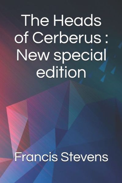 The Heads of Cerberus - Francis Stevens - Books - Independently Published - 9798663873628 - July 5, 2020