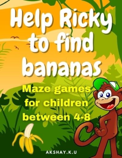 Cover for Akshay K U · Help Ricky to find bananas: Maze games for children between 4-8 (Paperback Book) (2021)