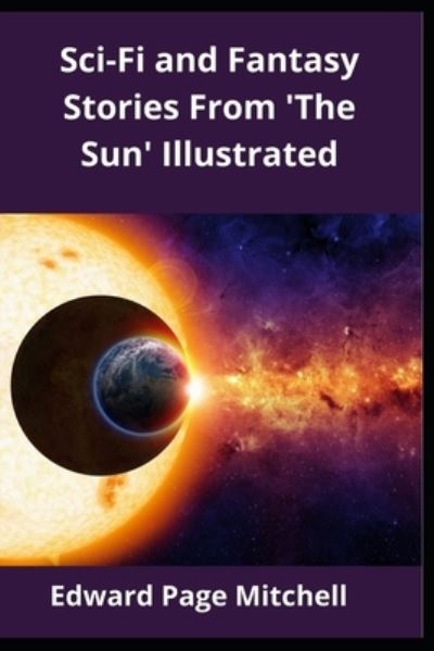 Cover for Edward Page Mitchell · Sci-Fi and Fantasy Stories From 'The Sun' Illustrated (Paperback Book) (2021)