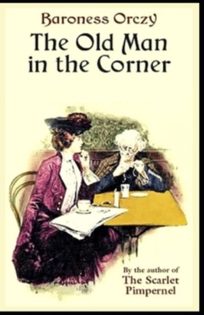 Cover for Baroness Emma Orczy · The Old Man in the Corner Illustrated Edition (Paperback Book) (2021)