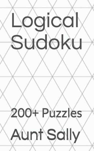 Logical Sudoku - Aunt Sally - Books - Independently Published - 9798746273628 - April 30, 2021