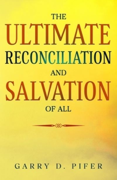 Cover for Garry Pifer · Ultimate Reconsiliation and Salvation of All (Book) (2024)