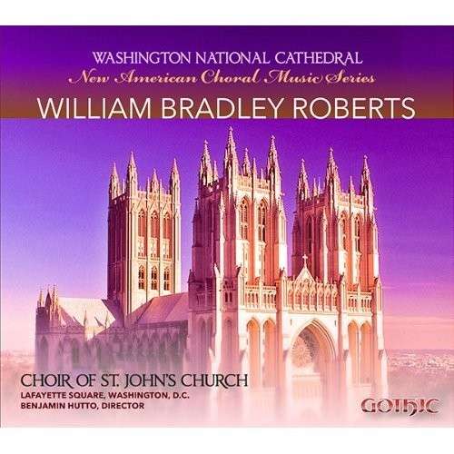 New American Choral Music Series: William Bradley - Roberts / Choir of St. Johns Church - Musik - GOT - 0000334928629 - 29. oktober 2013